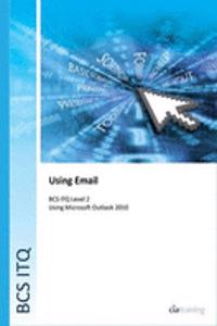 BCS Level 2 ITQ - Using Email Using Microsoft Outlook 2010