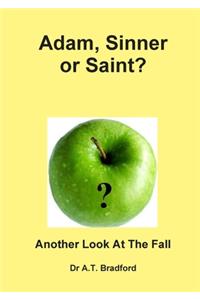 Adam - Sinner or Saint? Another Look at the Fall