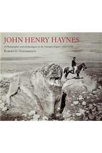 John Henry Haynes: A Photographer and Archaeologist in the Ottoman Empire 1881–1900
