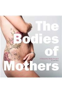 The Bodies of Mothers: A Beautiful Body Project