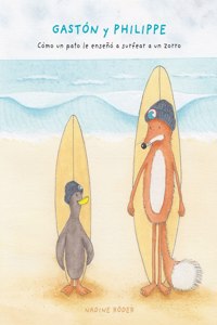 GASTÓN y PHILIPPE - Cómo un pato le enseñó a surfear a un zorro (Surfing Animals Club - Libro 1)