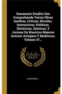 Semanario Erudito Que Comprehende Varias Obras Ineditas, Criticas, Morales, Instructivas, Políticas, Históricas, Satíricas, Y Jocosas De Nuestros Mejores Autores Antiguos Y Modernos, Volume 27...