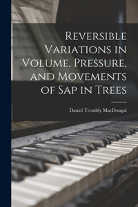 Reversible Variations in Volume, Pressure, and Movements of Sap in Trees