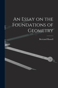 Essay on the Foundations of Geometry