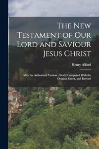 The New Testament of our Lord and Saviour Jesus Christ