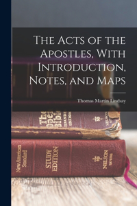 Acts of the Apostles, With Introduction, Notes, and Maps
