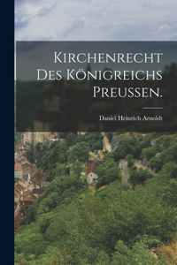 Kirchenrecht des Königreichs Preussen.