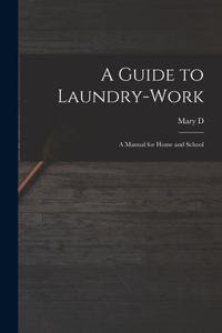 Guide to Laundry-work; a Manual for Home and School