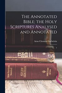 Annotated Bible; the Holy Scriptures Analysed and Annotated