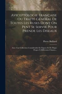 Aviceptologie Française Ou Traité Général De Toutes Les Ruses Dont On Pent Se Servir Pour Prende Les Diseaux