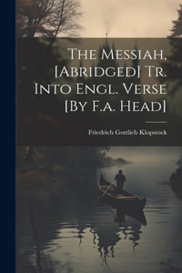 Messiah, [Abridged] Tr. Into Engl. Verse [By F.a. Head]