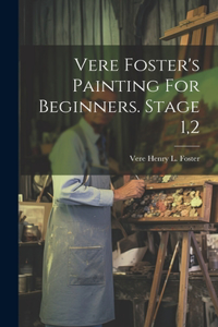 Vere Foster's Painting For Beginners. Stage 1,2