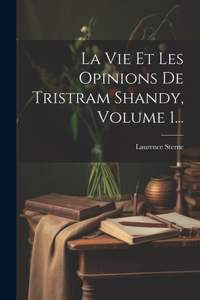 Vie Et Les Opinions De Tristram Shandy, Volume 1...