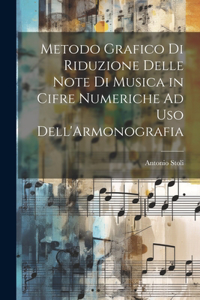 Metodo Grafico Di Riduzione Delle Note Di Musica in Cifre Numeriche Ad Uso Dell'Armonografia