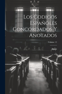 Codigos Españoles Concordados Y Anotados; Volume 12