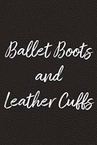 Ballet Boots and Leather Cuffs