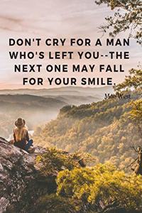 Don't cry for a man who's left you--the next one may fall for your smile.