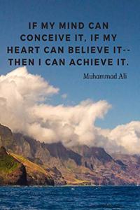 If my mind can conceive it, if my heart can believe it--then I can achieve it.
