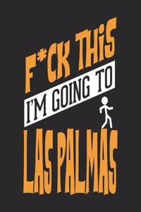 F*CK THIS I'M GOING TO Las Palmas