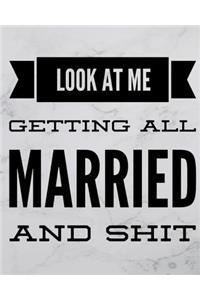 Look At Me Getting All Married and Shit