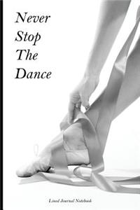 Never Stop The Dance: Beautiful Paperback Notebook / Journal for Ballet Dancers with 120 Lined Pages 6 x 9.