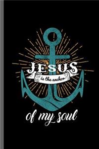 Jesus is the Anchor of my soul
