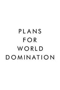 Plans For World Domination