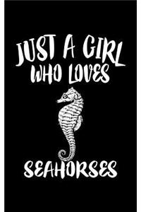 Just A Girl Who Loves Seahorses