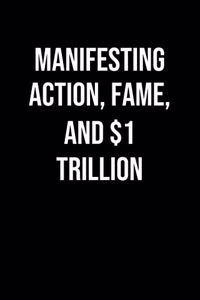 Manifesting Action Fame And 1 Trillion