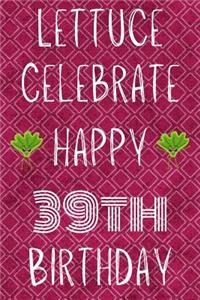Lettuce Celebrate Happy 39th Birthday