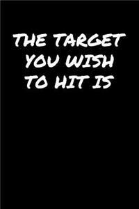 The Target You Wish To Hit Is