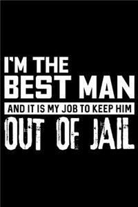 I'm The Best Man And It Is My Job To Keep Him Out Of Jail