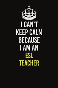 I Can�t Keep Calm Because I Am An ESL Teacher