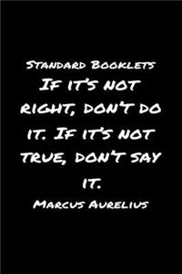 Standard Booklets If It's Not Right Don't Do It If It's Not True Don't Say It Marcus Aurelius