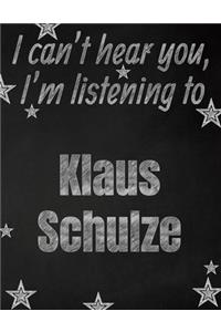 I can't hear you, I'm listening to Klaus Schulze creative writing lined notebook