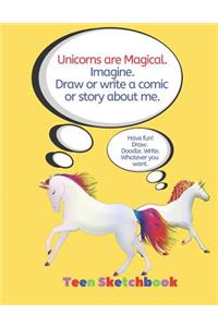 Unicorns Are Magical. Imagine. Draw or Write a Comic or Story about Me. Teen Sketchbook