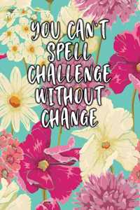 You Can't Spell Challenge Without Change