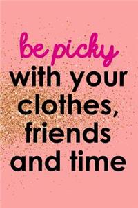 Be Picky with Your Clothes, Friends and Time
