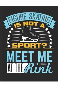 Figure Skating Is Not A Sport? Meet Me At The Rink