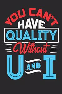 You Can't Have Quality Without U And I