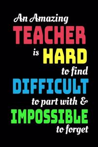 An Amazing Teacher Is Hard To Find Difficult To Part With & Impossible To Forget