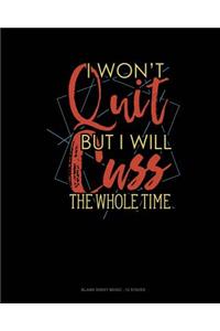 I Wont Quit But I Will Cuss The Whole Time