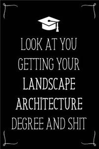 Look At You Getting Your Landscape Architecture Degree And Shit