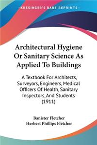 Architectural Hygiene Or Sanitary Science As Applied To Buildings