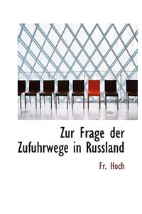 Zur Frage Der Zufuhrwege in Russland