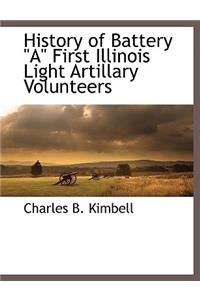 History of Battery a First Illinois Light Artillary Volunteers