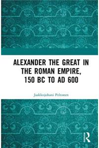 Alexander the Great in the Roman Empire, 150 BC to AD 600