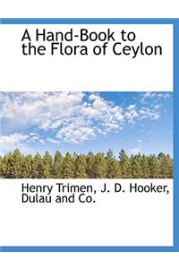 A Hand-Book to the Flora of Ceylon