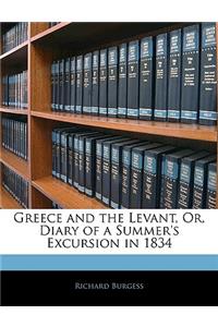 Greece and the Levant, Or, Diary of a Summer's Excursion in 1834