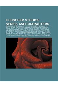 Fleischer Studios Series and Characters: Betty Boop Cartoons, Color Classics Cartoons, Popeye Characters, Popeye the Sailor Theatrical Cartoons